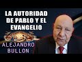 pastor alejandro bullón la autoridad de pablo y el evangelio