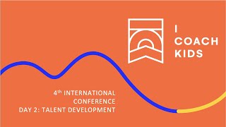 4th International iCoachKids Conference - DAY 2: TALENT DEVELOPMENT