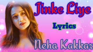 Jinke Liye Full Song With Lyrics Song || Neha Kakkar || Jaani || Lyrics Music