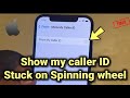 Show my caller ID stuck on spinning wheel : Fix