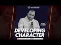 DEVELOPING CHARACTER || Pastor ROBERT