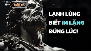 Lạnh Lùng Biết Im Lặng Đúng Lúc | khắc kỷ trí tuệ