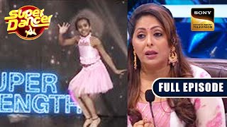 इस Contestant की Strength से Geeta Maa हुई Impress | Super Dancer 4 | Full Episode