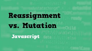 Reassignment vs Mutation in Javascript
