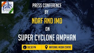 Press Conference by NDRF and IMD on Super Cyclone Amphan