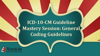ICD 10 CM Guideline Mastery Week 1: General Coding Guidelines