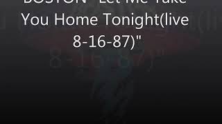 BOSTON - "Let Me Take You Home Tonight"(live 8-16-87)