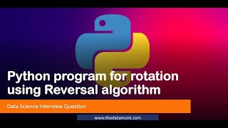 Rotate array using reversal algorithm | Part 18 | Code in Python for Data Science | The Data Monk