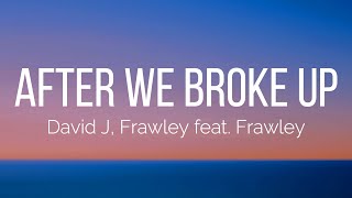 David J, Frawley - After We Broke Up (Lyrics) feat. Frawley