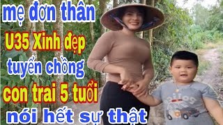 Mẹ Đơn Thân Xinh Đẹp U35 Tuyển Chồng Bất Ngờ Con Trai 5 Tuổi Nói Hết Sự Thật Đau Lòng