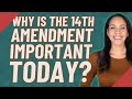 Why is the 14th Amendment important today?