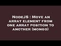 NodeJS : Move an array element from one array position to another (mongo)