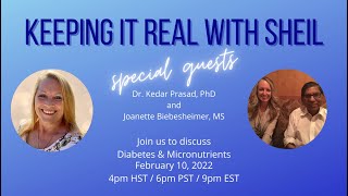 Keeping It Real With Sheil, Special Guest Dr. Kedar Prasad, PhD talking on Diabetes \u0026 Micronutrients