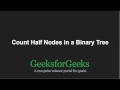 Count half nodes in a Binary tree | GeeksforGeeks