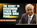 Dale Bronner Sermons  :The Secret to Overcoming Stress and Finding Inner Peace