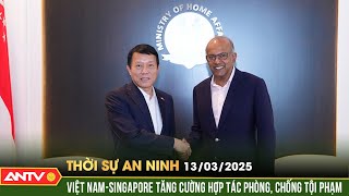 Bước tiến mới trong tăng cường hợp tác an ninh giữa Việt Nam - Singapore | Thời sự an ninh ngày 13/3