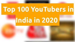 🇮🇳 🇮🇳 🇮🇳 Top 100 YouTubers in India in 2020 🇮🇳 🇮🇳 🇮🇳