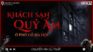 TẬP 432: KHÁCH SẠN QUỶ ÁM Ở PHỐ CỔ HÀ NỘI || chuyện tâm linh về mồ chôn Gò Đống Đa