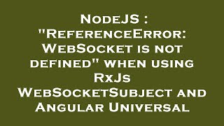 NodeJS : "ReferenceError: WebSocket is not defined" when using RxJs WebSocketSubject and Angular Uni