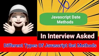 JavaScript Date Get Methods You Must Know for Interviews | Javascript Interview Questions