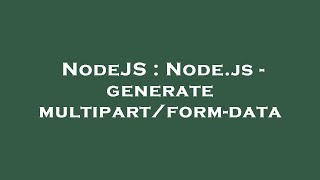 NodeJS : Node.js - generate multipart/form-data