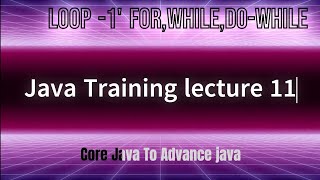 Lec 11 》Loop (For, while ,do while) Java Tutorial for beginner (Hindi) || Core Java To advance Java