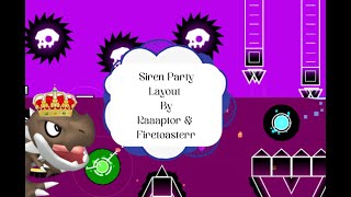 Siren Party Layout By Raaaptor(me) \u0026 Firetoasterr 10* |||geometry dash|||