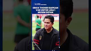 Ketua Umum PSSI, Erick Thohir Siapkan VAR untuk Liga 1 Musim Depan