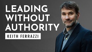 How To Lead When You Don't Have Authority Or A Title | Jacob Morgan and Keith Ferrazzi