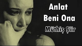 Müthiş Şiir Dinle - Anlat Beni Ona