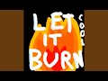 Let It Burn