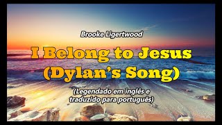 I Belong To Jesus (Dylan’s Song) | Brooke Ligertwood (Letra e tradução em português)
