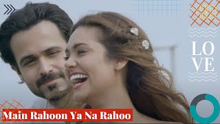 Main Rahoon Ya Na Rahoon | Full Video || Emraan Hashmi, Esha Gupta | Amaal Mallik, Armaan Malik