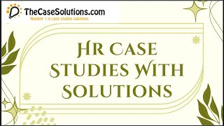 Hr Case Studies With Solutions | Case Study Solution by TheCaseSolutions.com