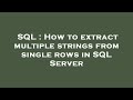 SQL : How to extract multiple strings from single rows in SQL Server