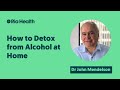 How to Detox from Alcohol at Home | Dr John Mendelson