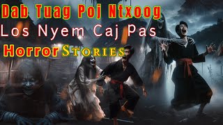 Horror Stories​ - Dab Tuag​ Poj​ Ntxoog​ Los Nyem Caj Pas 28-11-2024