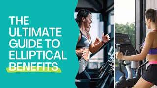 THE ULTIMATE GUIDE TO ELLIPTICAL BENEFITS: Why It's Your Fitness Ally
