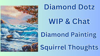 Diamond Painting - WIP & Chat - Diamond Dotz - Life Updates - Squirrel Thoughts