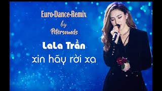 Xin hãy rời xa - Remix - LaLa Trần - Modern Talking Style - Italo Disco , Euro Dance - New Wave