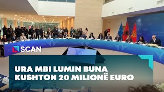 Ura mbi Lumin Buna kushton 20 milionë euro