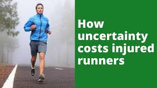 How uncertainty costs injured runners