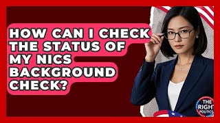 How Can I Check The Status Of My NICS Background Check? - The Right Politics