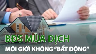 Bất động sản mùa dịch - Môi giới không “bất động”| VTC14