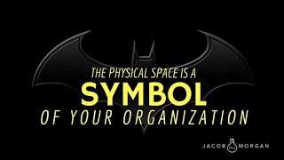 The Physical Space is a Symbol of Your Organization - Jacob Morgan