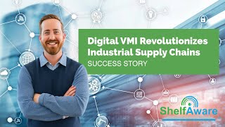 Digital VMI Revolutionizes Industrial Supply Chains // ShelfAware Success Story