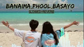 Banaima_Phool_Basayo(Slowed and Reverb) by Ramji_Khand_&_Samjhana_Lamichhane_Magar