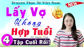 [ Tập 4 Kết ] Lấy Vợ Không Hợp Tuổi - Siêu phẩm truyện thực tế việt nam đặc sắc #ThuHue kể 2023