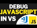 How To Debug JavaScript In Visual Studio Code