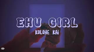 EHU GIRL (Lyrics) + Sped Up  - Kolohe Kai